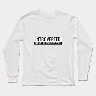 Introverted But Willing To Discuss Dogs Long Sleeve T-Shirt